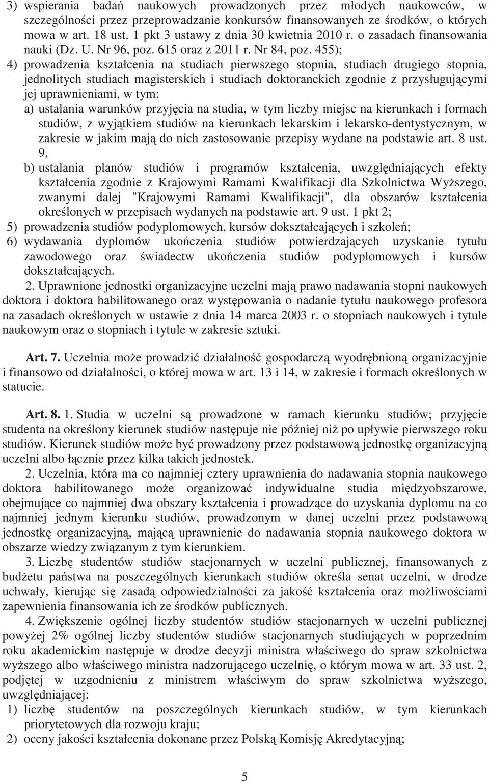 455); 4) prowadzenia kształcenia na studiach pierwszego stopnia, studiach drugiego stopnia, jednolitych studiach magisterskich i studiach doktoranckich zgodnie z przysługuj cymi jej uprawnieniami, w