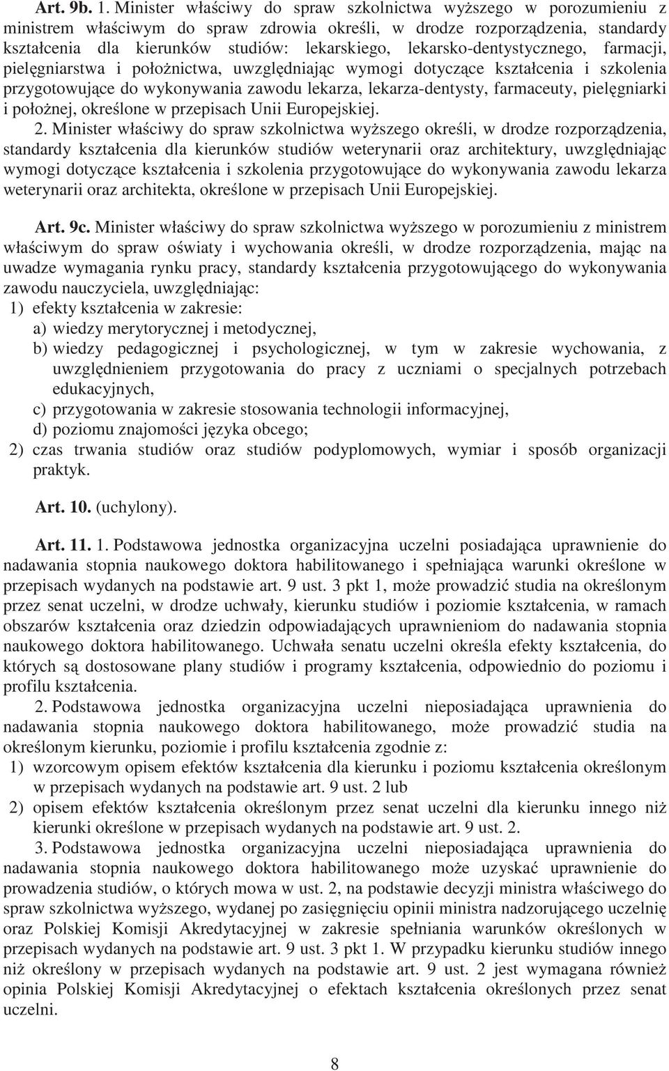 lekarsko-dentystycznego, farmacji, piel gniarstwa i poło nictwa, uwzgl dniaj c wymogi dotycz ce kształcenia i szkolenia przygotowuj ce do wykonywania zawodu lekarza, lekarza-dentysty, farmaceuty,