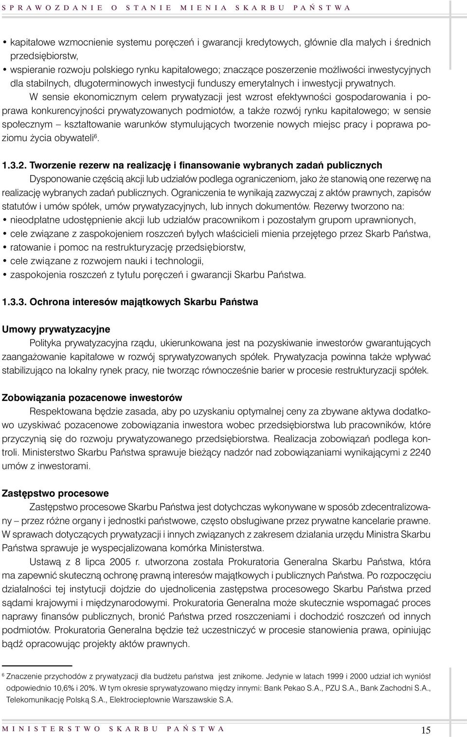 W sensie ekonomicznym celem prywatyzacji jest wzrost efektywnoêci gospodarowania i poprawa konkurencyjnoêci prywatyzowanych podmiotów, a tak e rozwój rynku kapita owego; w sensie spo ecznym kszta