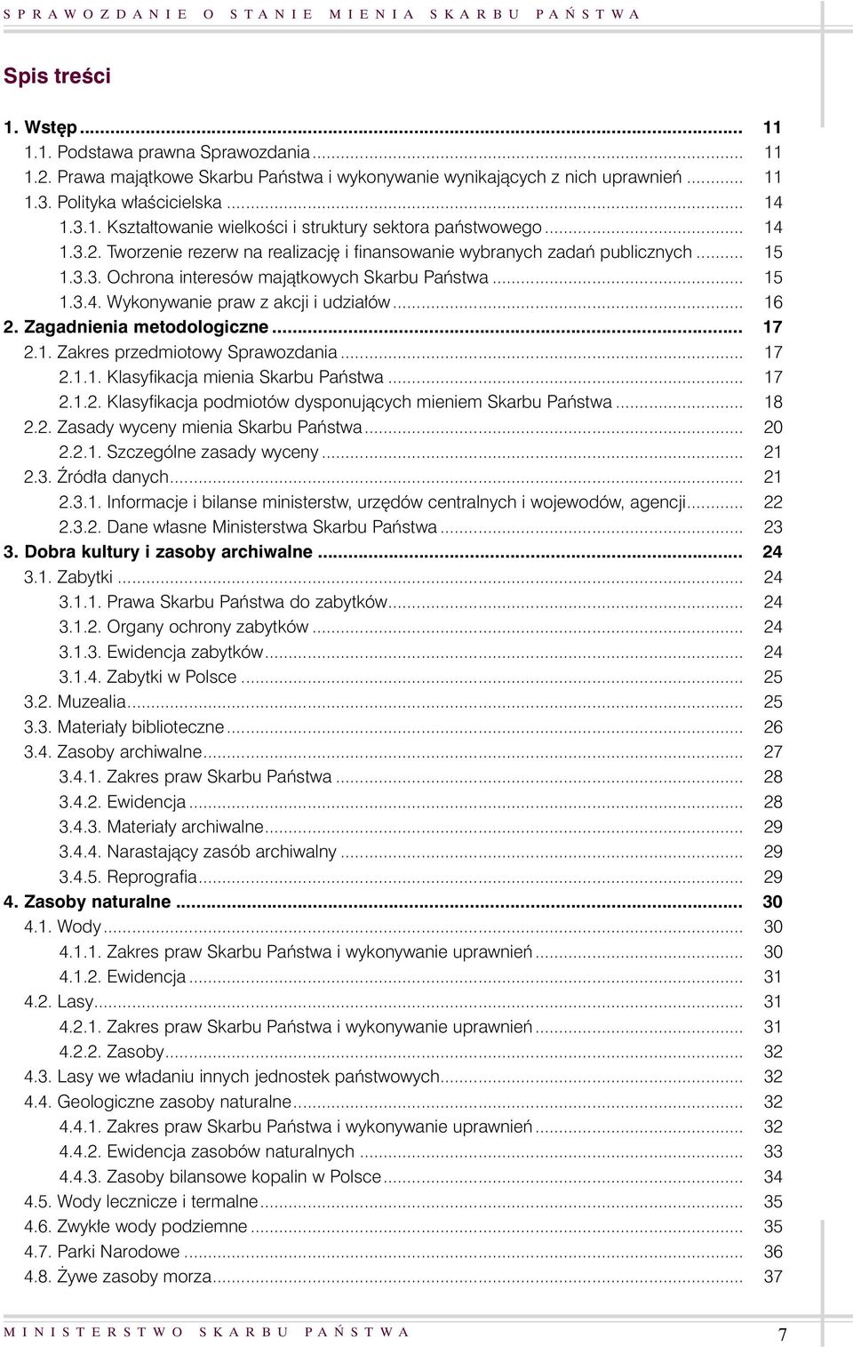 Zagadnienia metodologiczne... 17 2.1. Zakres przedmiotowy Sprawozdania... 17 2.1.1. Klasyfikacja mienia Skarbu Paƒstwa... 17 2.1.2. Klasyfikacja podmiotów dysponujàcych mieniem Skarbu Paƒstwa... 18 2.