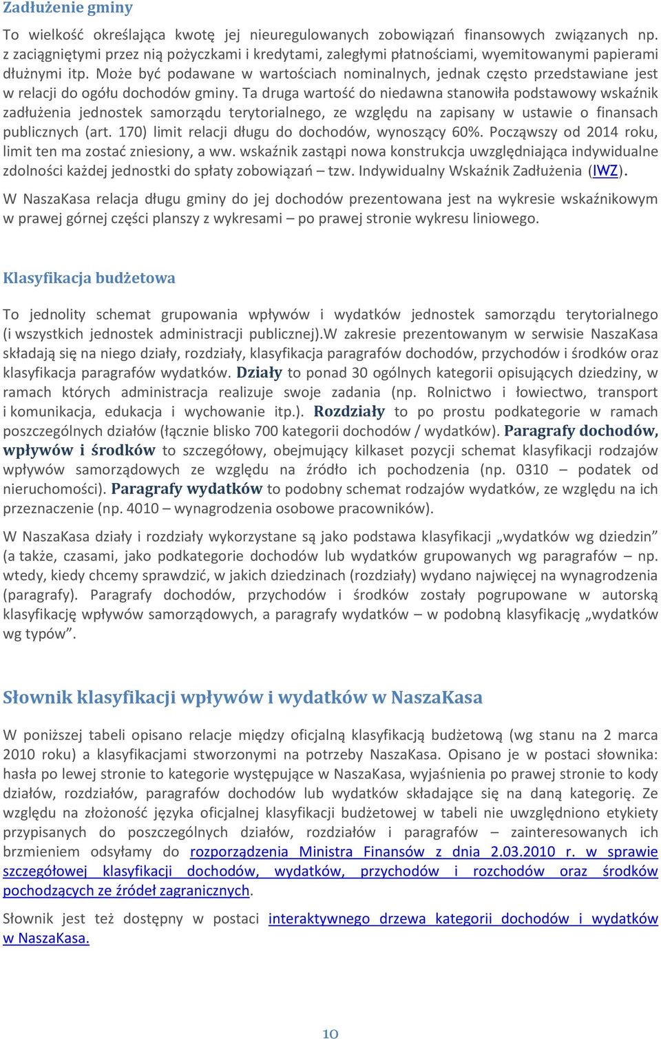 Może być podawane w wartościach nominalnych, jednak często przedstawiane jest w relacji do ogółu gminy.