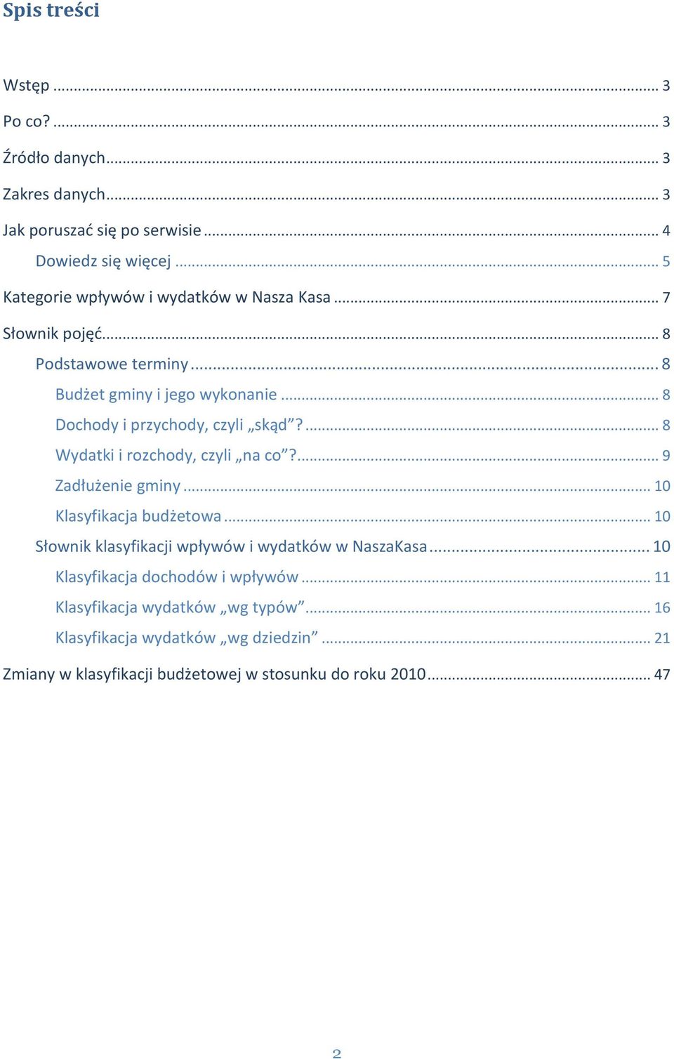 .. 8 Dochody i przychody, czyli skąd?... 8 Wydatki i rozchody, czyli na co?... 9 Zadłużenie gminy... 0 Klasyfikacja budżetowa.