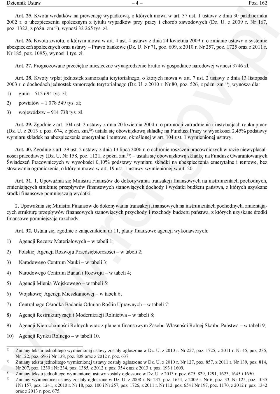 4 ust. 4 ustawy z dnia 24 kwietnia 2009 r. o zmianie ustawy o systemie ubezpieczeń społecznych oraz ustawy Prawo bankowe (Dz. U. Nr 71, poz. 609, z 2010 r. Nr 257, poz. 1725 oraz z 2011 r.