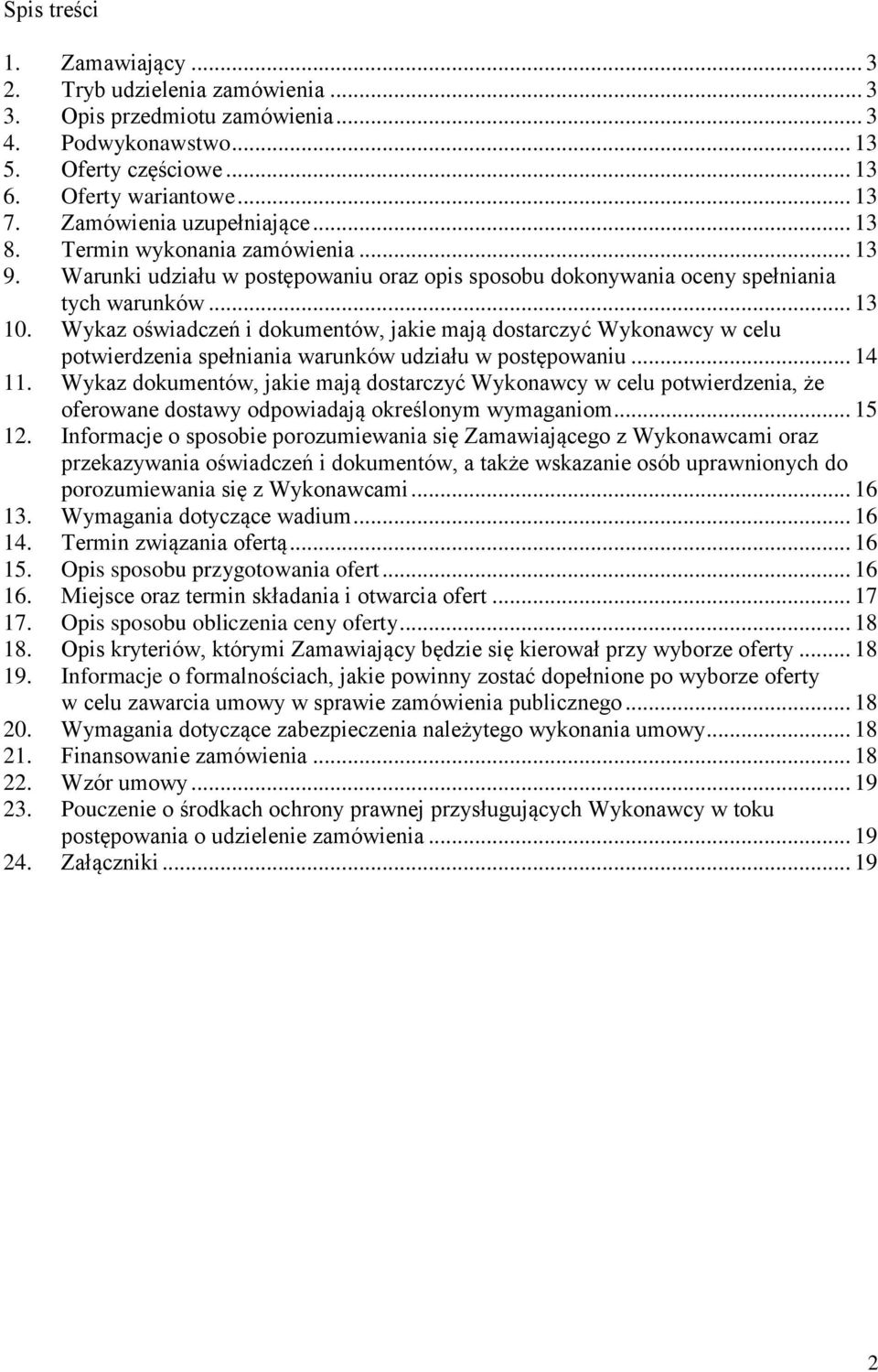 Wykaz oświadczeń i dokumentów, jakie mają dostarczyć Wykonawcy w celu potwierdzenia spełniania warunków udziału w postępowaniu... 14 11.