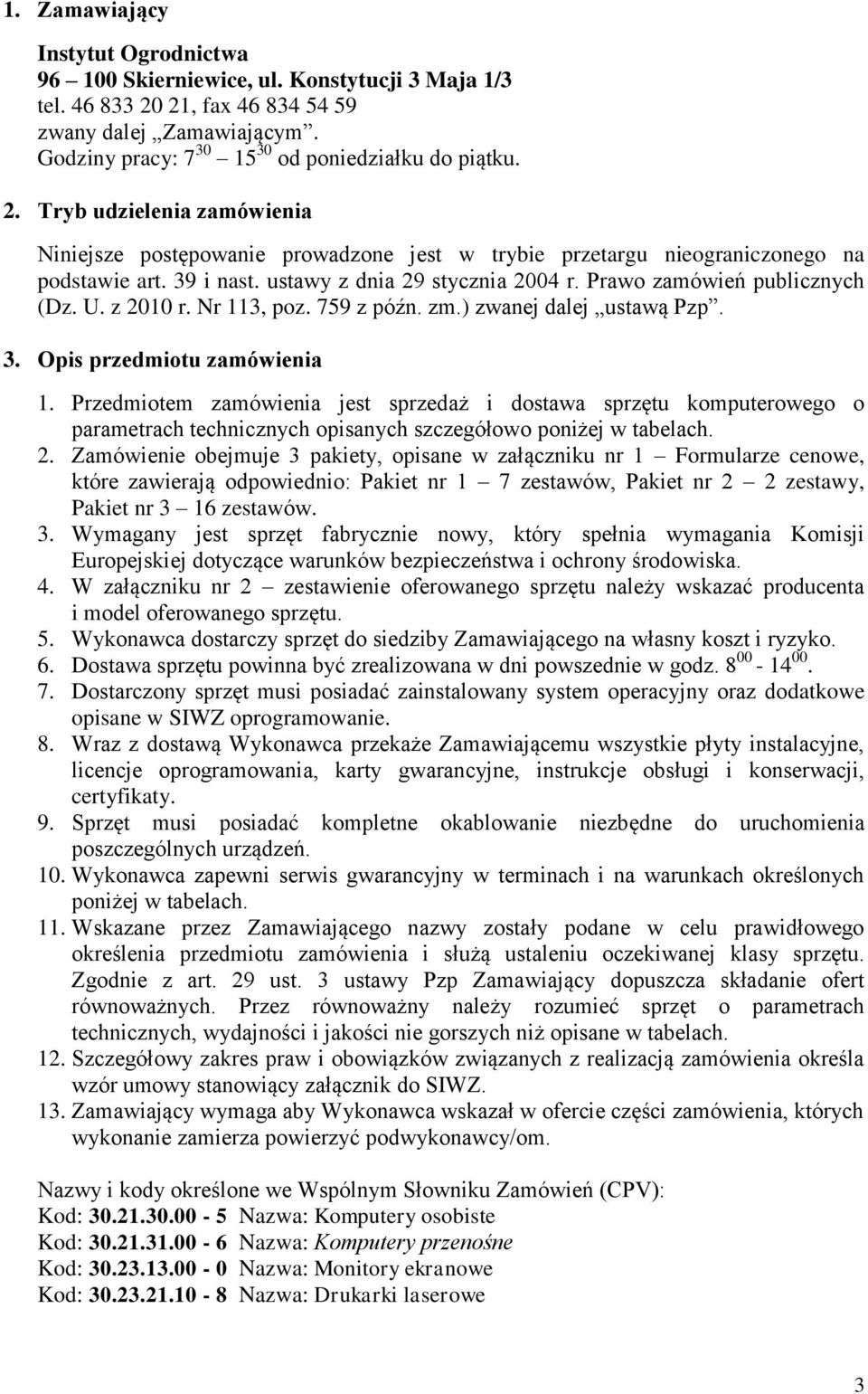 U. z 2010 r. Nr 113, poz. 759 z późn. zm.) zwanej dalej ustawą Pzp. 3. Opis przedmiotu zamówienia 1.