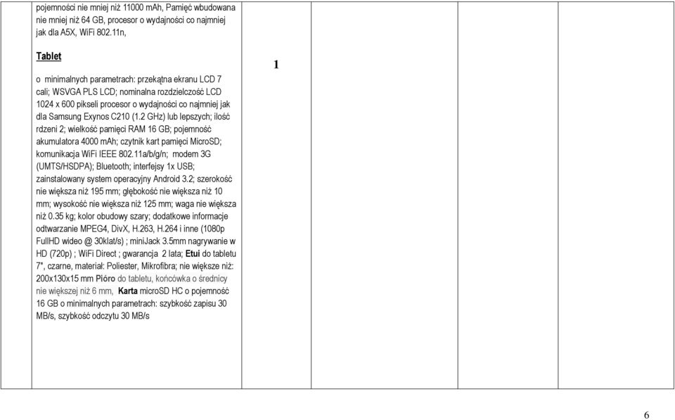 2 GHz) lub lepszych; ilość rdzeni 2; wielkość pamięci RAM 6 GB; pojemność akumulatora 4000 mah; czytnik kart pamięci MicroSD; komunikacja WiFi IEEE 802.