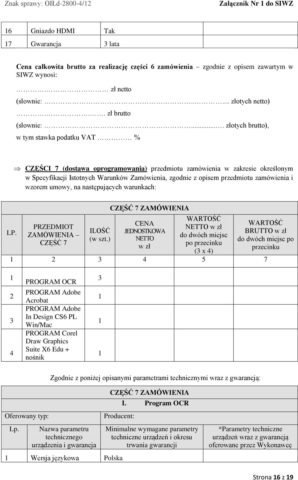 zamówienia i wzorem umowy, na następujących warunkach: LP. PRZEDMIOT ZAMÓWIENIA CZĘŚĆ 7 ILOŚĆ (w szt.