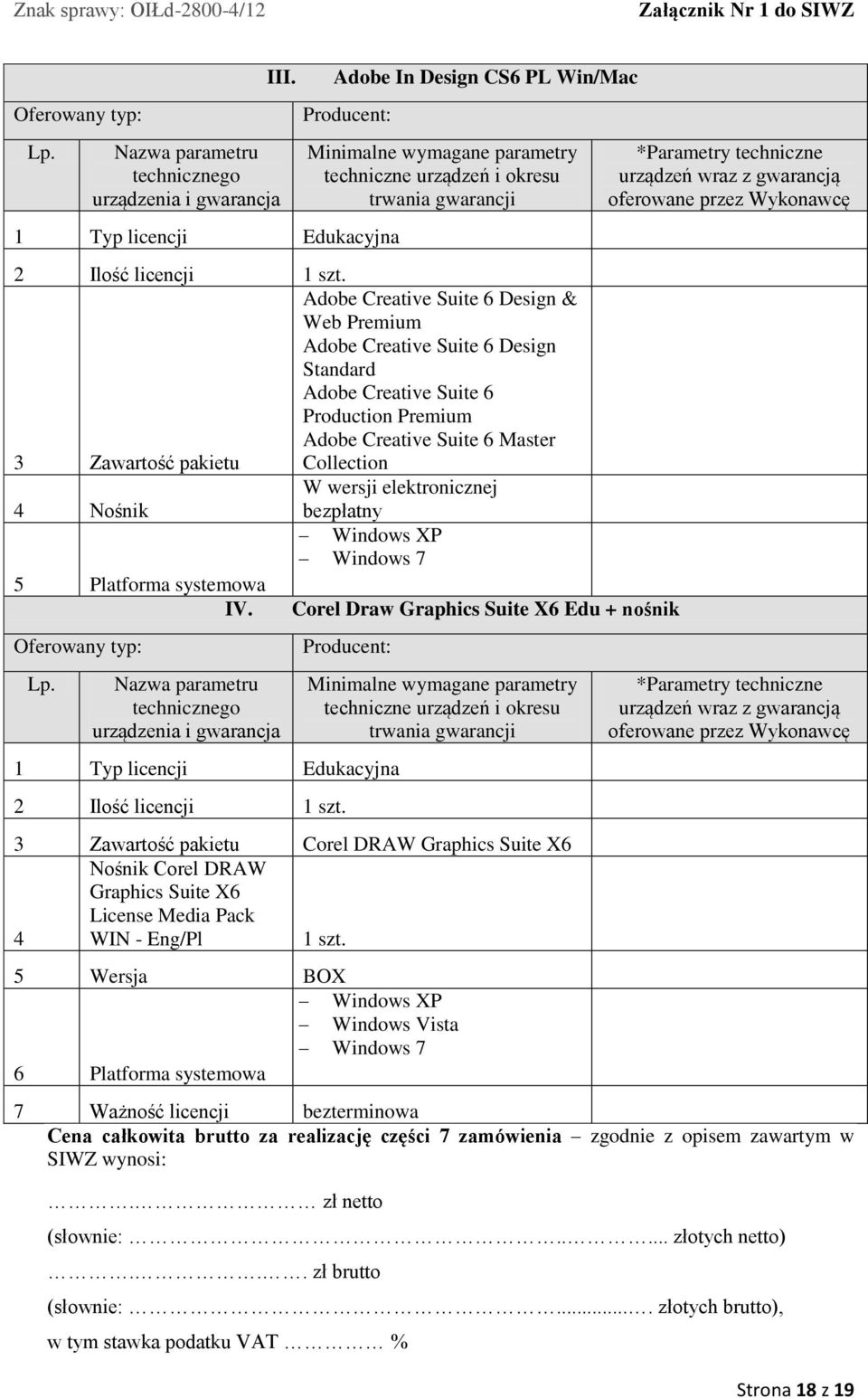 wersji elektronicznej bezpłatny Windows XP Windows 7 5 Platforma systemowa IV. Corel Draw Graphics Suite X6 Edu + nośnik Typ licencji Edukacyjna 2 Ilość licencji szt.