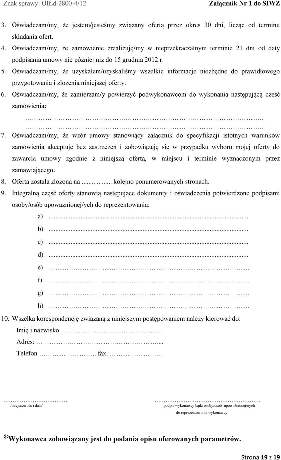 grudnia 202 r. 5. Oświadczam/my, że uzyskałem/uzyskaliśmy wszelkie informacje niezbędne do prawidłowego przygotowania i złożenia niniejszej oferty. 6.