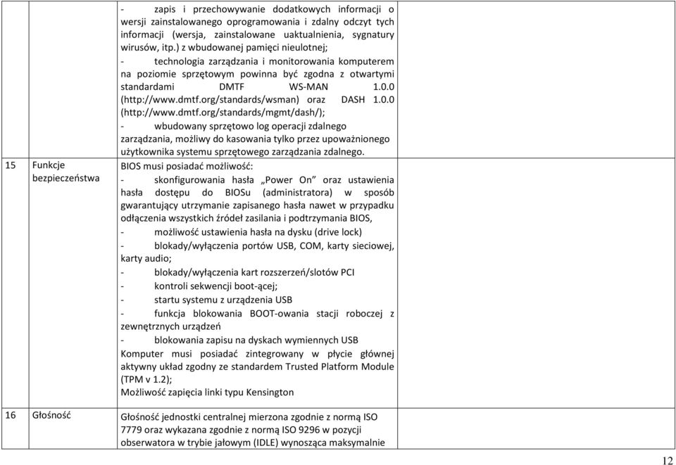 dmtf.org/standards/wsman) oraz DASH 1.0.0 (http://www.dmtf.org/standards/mgmt/dash/); - wbudowany sprzętowo log operacji zdalnego zarządzania, możliwy do kasowania tylko przez upoważnionego użytkownika systemu sprzętowego zarządzania zdalnego.