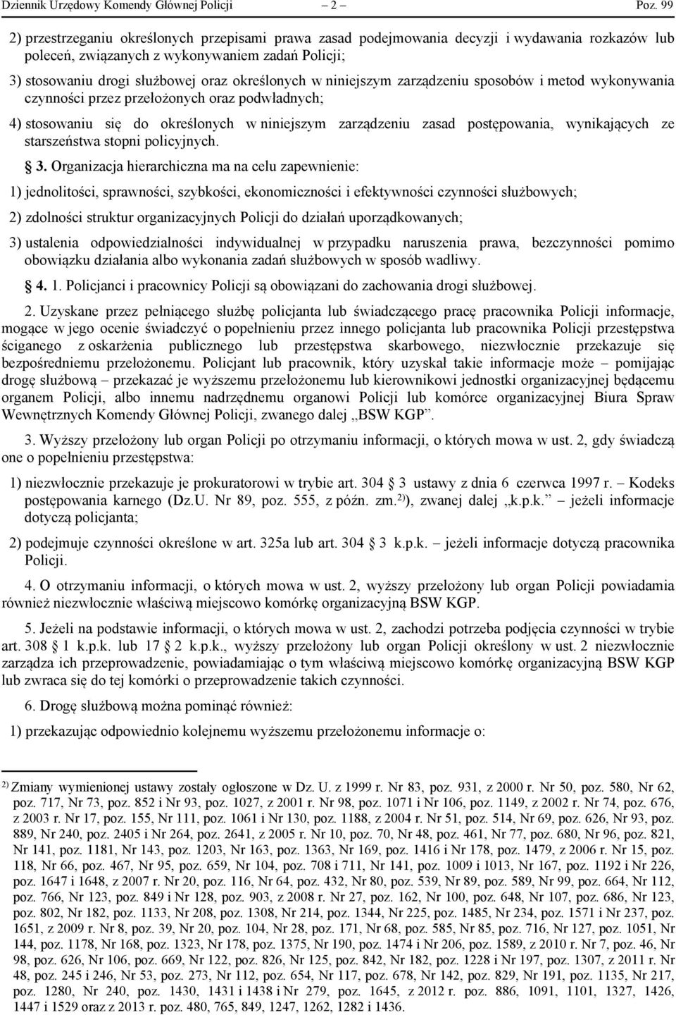 w niniejszym zarządzeniu sposobów i metod wykonywania czynności przez przełożonych oraz podwładnych; 4) stosowaniu się do określonych w niniejszym zarządzeniu zasad postępowania, wynikających ze