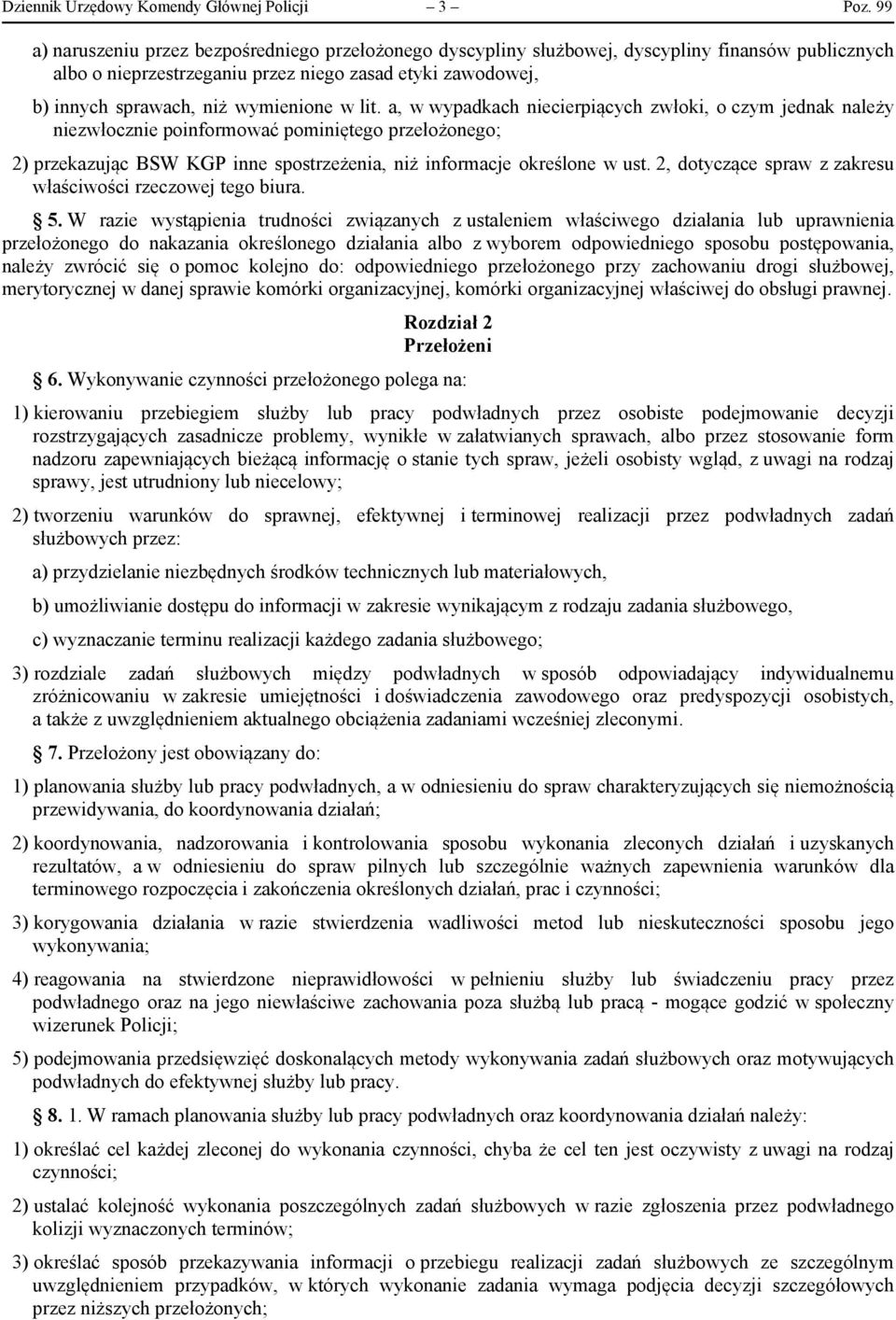 w lit. a, w wypadkach niecierpiących zwłoki, o czym jednak należy niezwłocznie poinformować pominiętego przełożonego; 2) przekazując BSW KGP inne spostrzeżenia, niż informacje określone w ust.