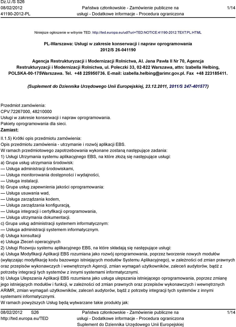 Jana Pawła II Nr 70, Agencja Restrukturyzacji i Modernizacji Rolnictwa, ul. Poleczki 33, 02-822 Warszawa, attn: Izabella Helbing, POLSKA-00-175Warszawa. Tel. +48 225950736. E-mail: izabella.