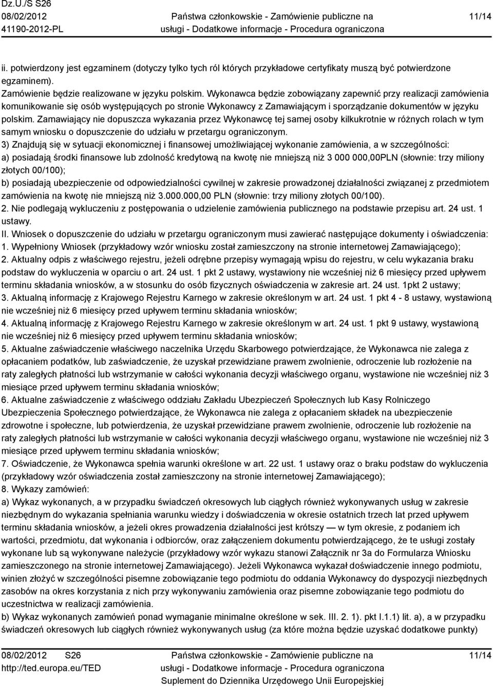 Zamawiający nie dopuszcza wykazania przez Wykonawcę tej samej osoby kilkukrotnie w różnych rolach w tym samym wniosku o dopuszczenie do udziału w przetargu ograniczonym.