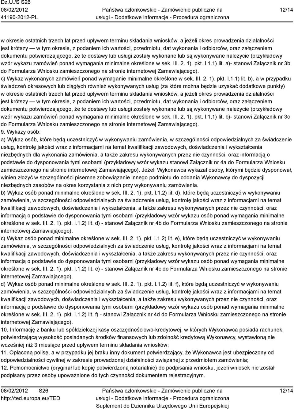 sek. III. 2. 1). pkt. I.1.1) lit. a)- stanowi Załącznik nr 3b do Formularza Wniosku zamieszczonego na stronie internetowej Zamawiającego).