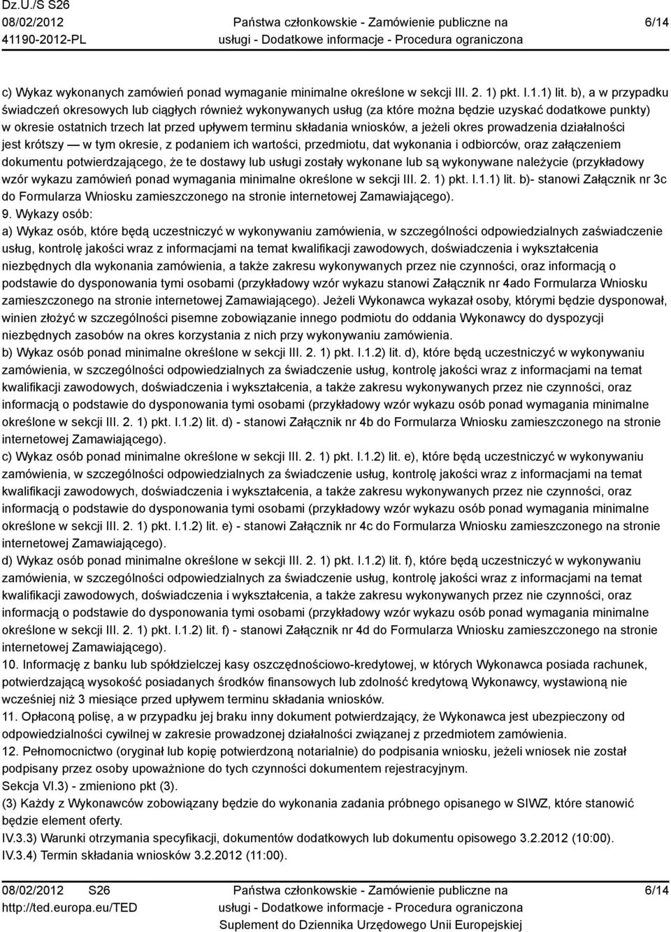 wniosków, a jeżeli okres prowadzenia działalności jest krótszy w tym okresie, z podaniem ich wartości, przedmiotu, dat wykonania i odbiorców, oraz załączeniem dokumentu potwierdzającego, że te