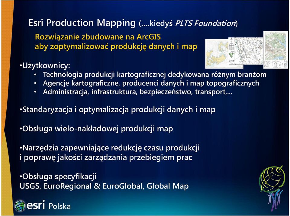 kartograficznej dedykowana różnym branżom Agencje kartograficzne, producenci danych i map topograficznych Administracja, infrastruktura,