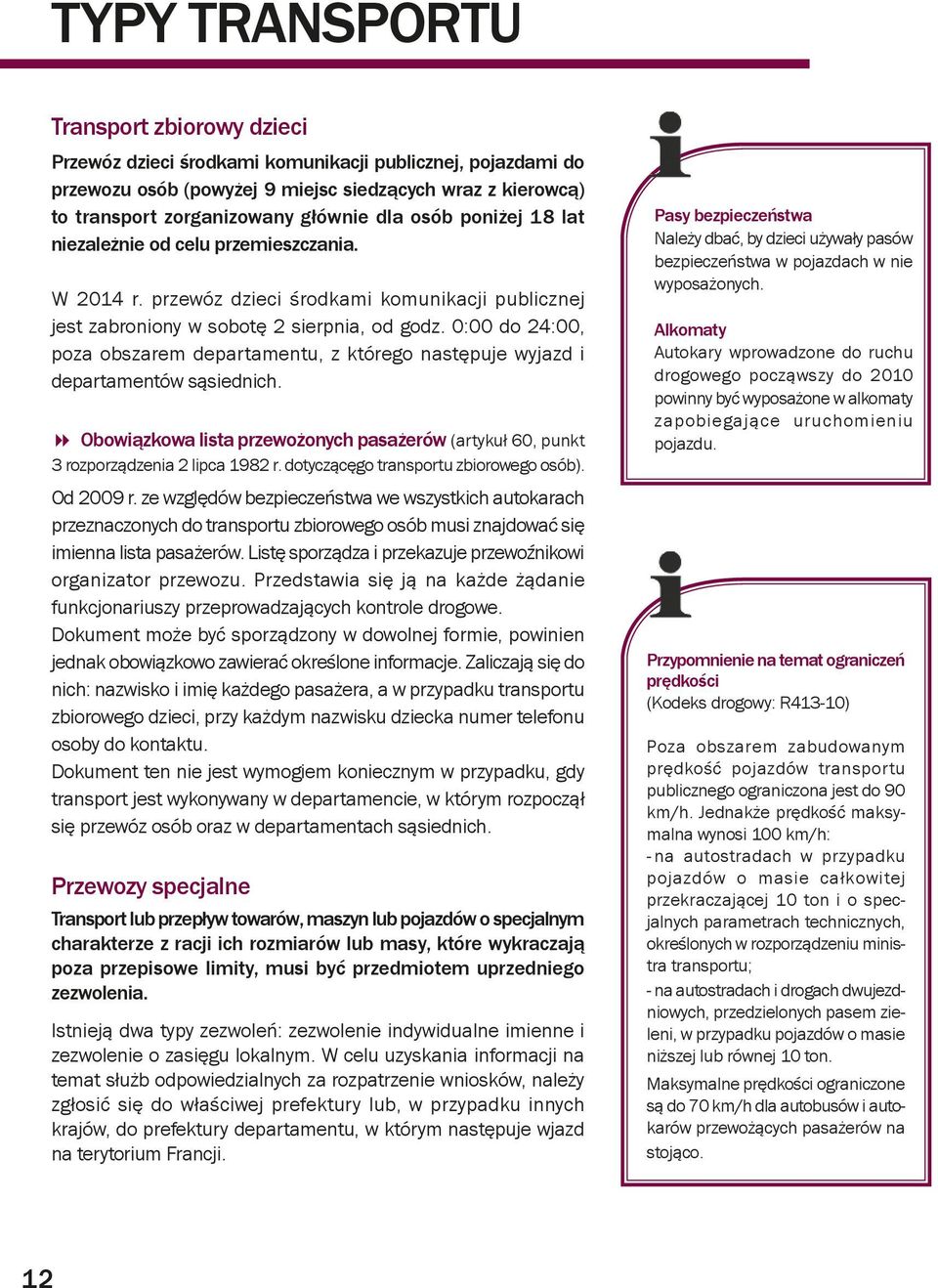 0:00 do 24:00, poza obszarem departamentu, z którego następuje wyjazd i departamentów sąsiednich. Obowiązkowa lista przewożonych pasażerów (artykuł 60, punkt 3 rozporządzenia 2 lipca 1982 r.