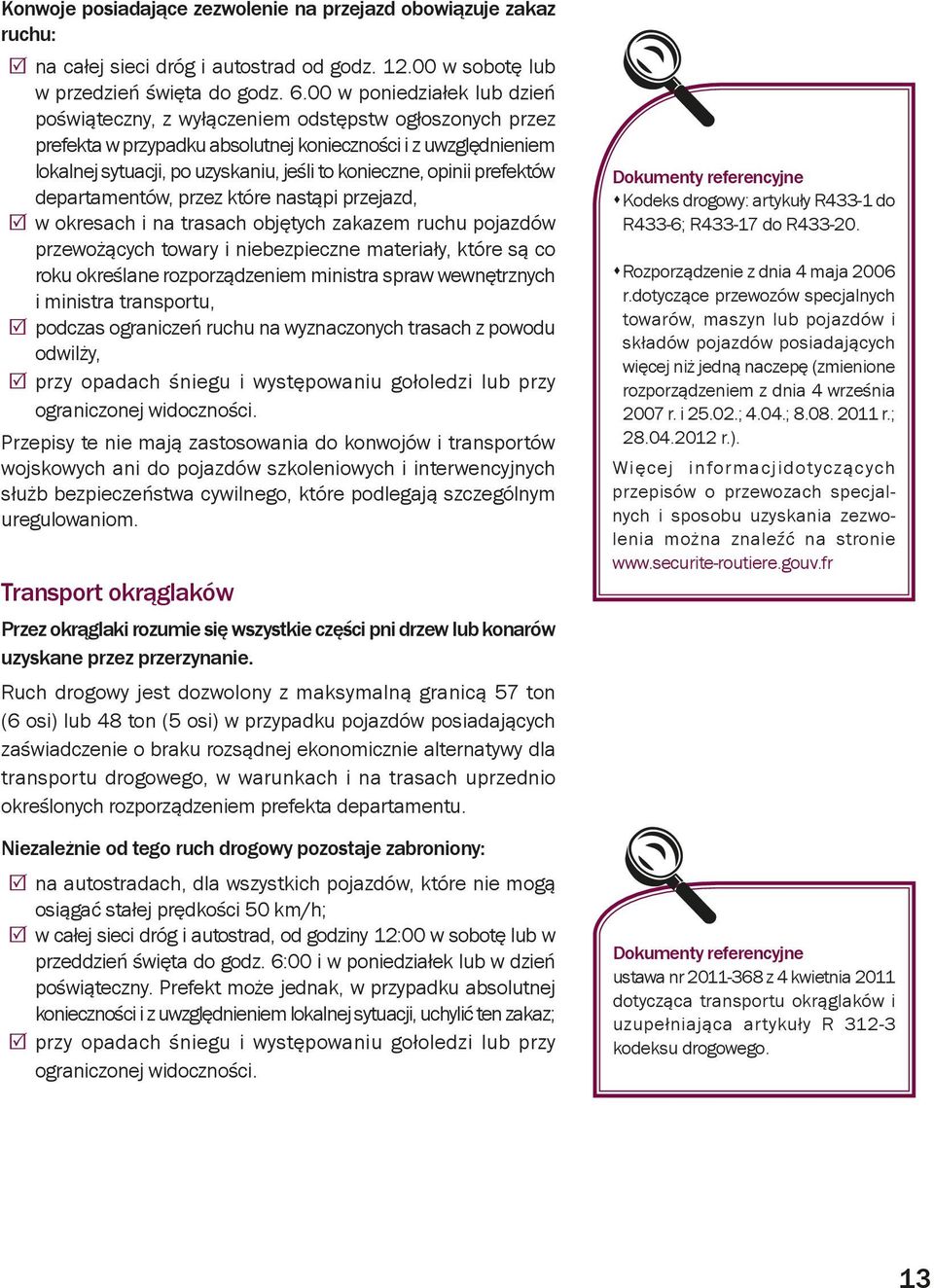 konieczne, opinii prefektów departamentów, przez które nastąpi przejazd, w okresach i na trasach objętych zakazem ruchu pojazdów przewożących towary i niebezpieczne materiały, które są co roku