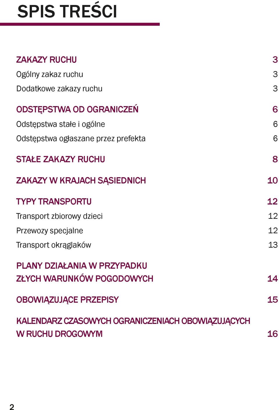 12 Transport zbiorowy dzieci 12 Przewozy specjalne 12 Transport okrąglaków 13 Plany działania w przypadku złych