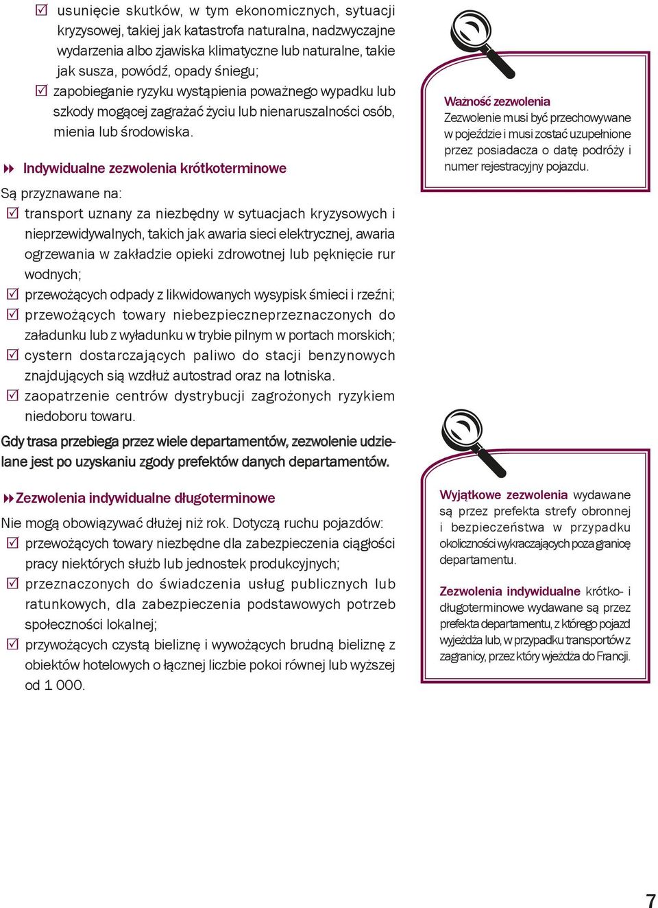 Indywidualne zezwolenia krótkoterminowe Są przyznawane na: transport uznany za niezbędny w sytuacjach kryzysowych i nieprzewidywalnych, takich jak awaria sieci elektrycznej, awaria ogrzewania w