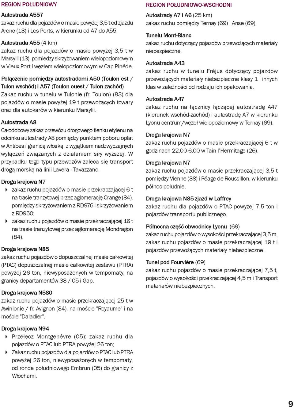 Połączenie pomiędzy autostradami A50 (Toulon est / Tulon wschód) i A57 (Toulon ouest / Tulon zachód) Zakaz ruchu w tunelu w Tulonie (fr.