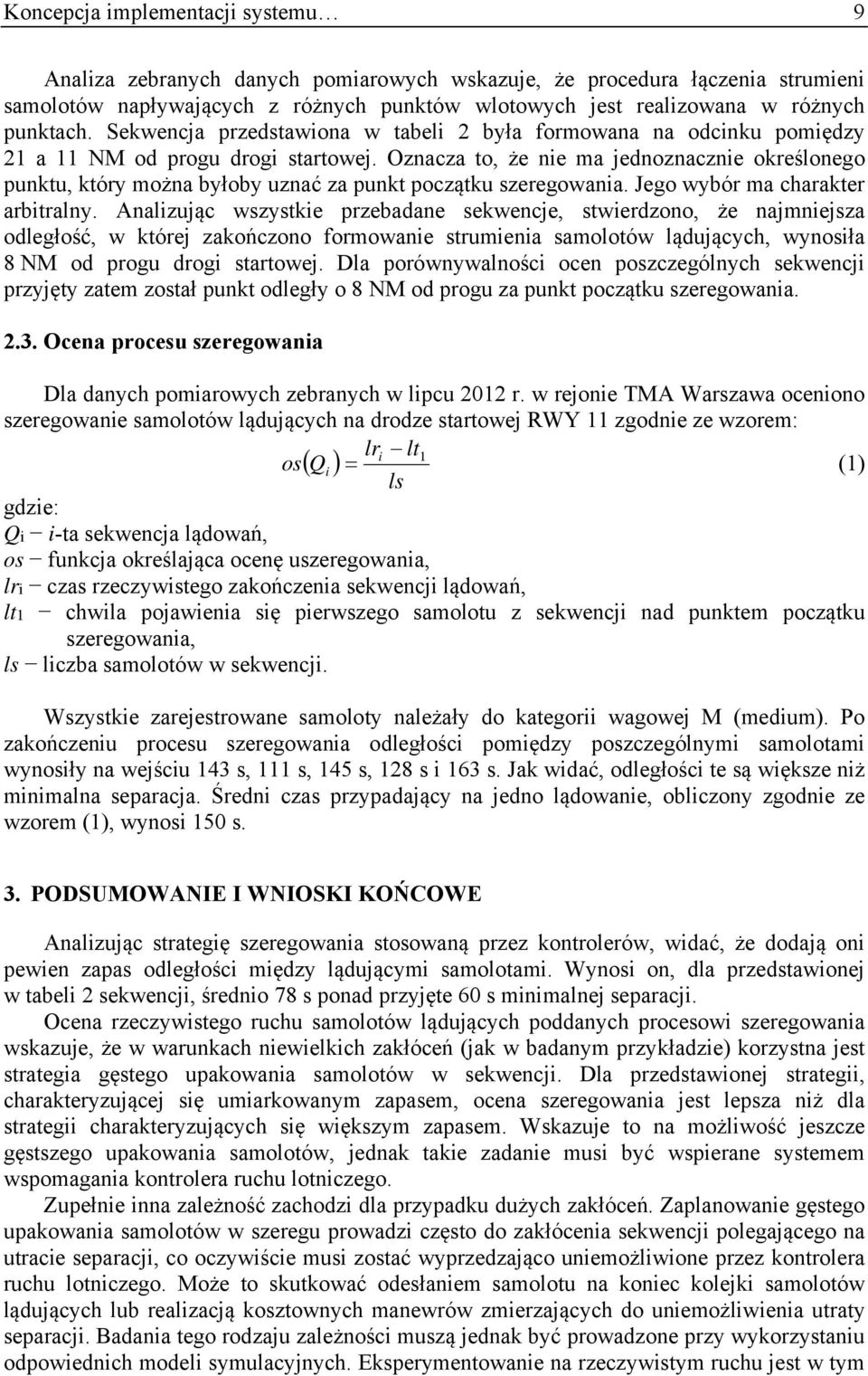 Oznacza to, że nie ma jednoznacznie określonego punktu, który można byłoby uznać za punkt początku szeregowania. Jego wybór ma charakter arbitralny.