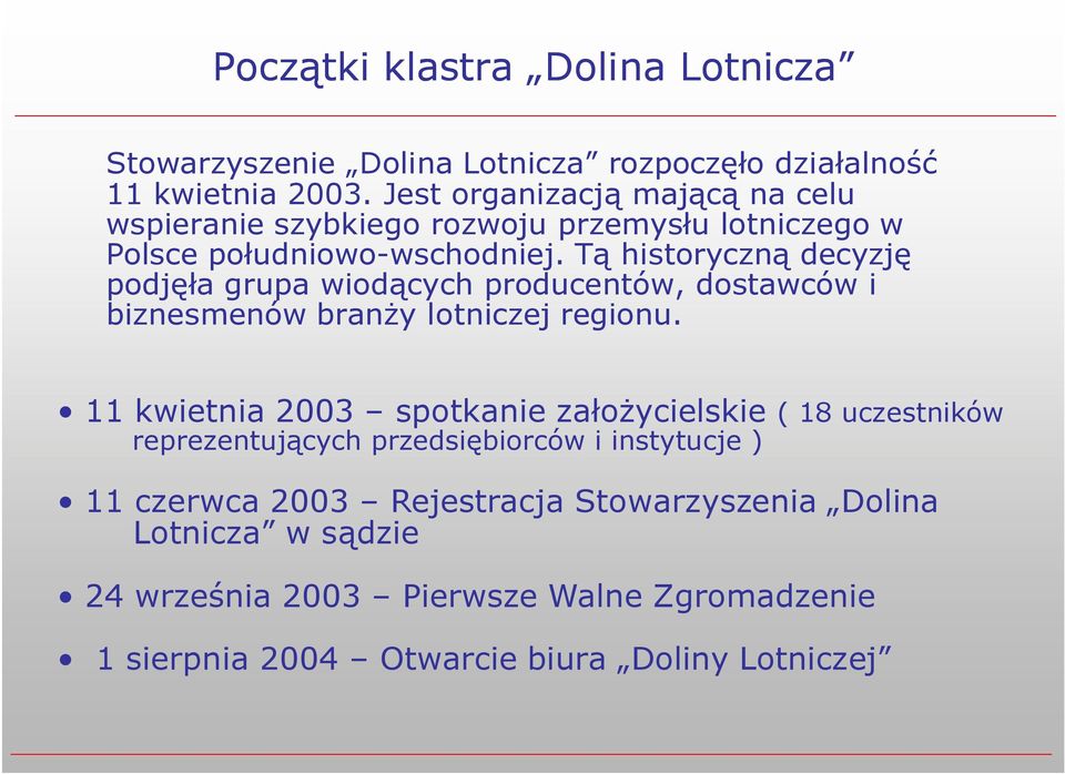 Tą historyczną decyzję podjęła grupa wiodących producentów, dostawców i biznesmenów branży lotniczej regionu.