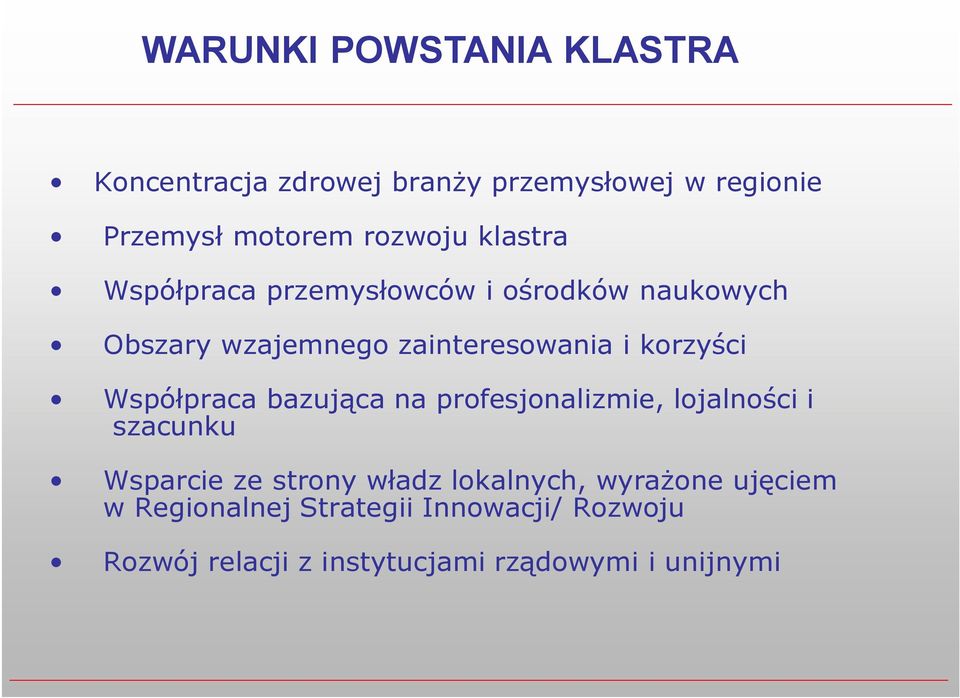 Współpraca bazująca na profesjonalizmie, lojalności i szacunku Wsparcie ze strony władz lokalnych,