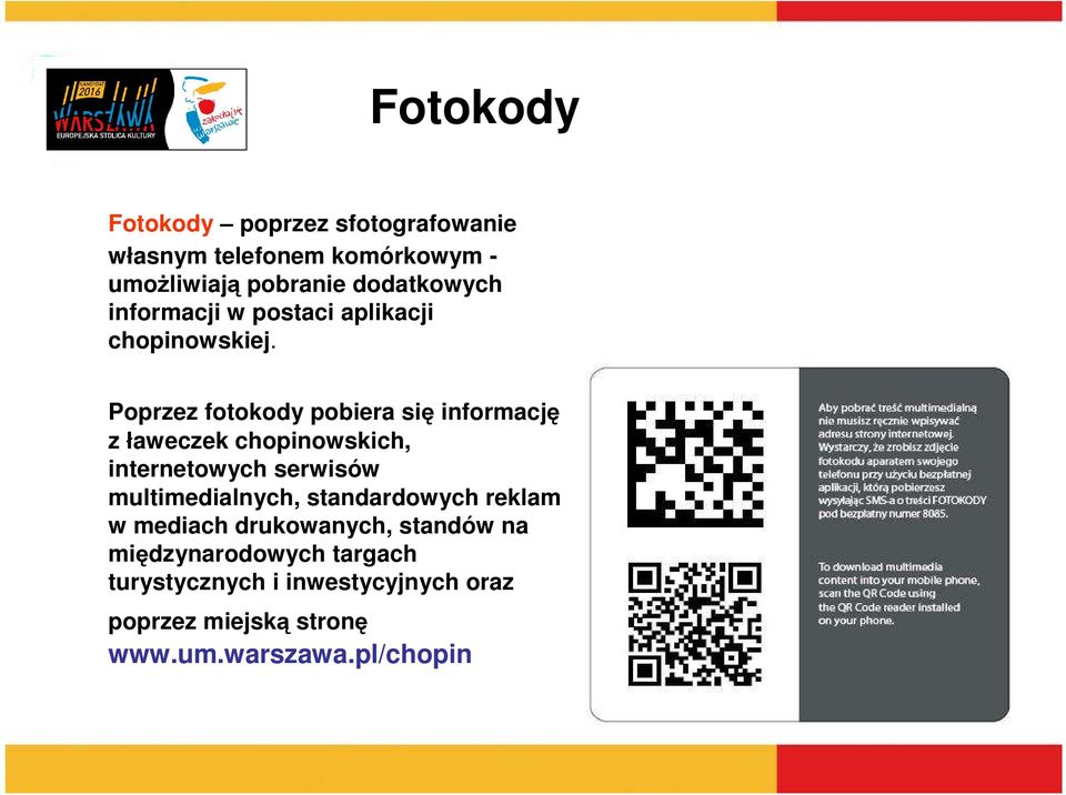 Poprzez fotokody pobiera się informację z ławeczek chopinowskich, internetowych serwisów multimedialnych,