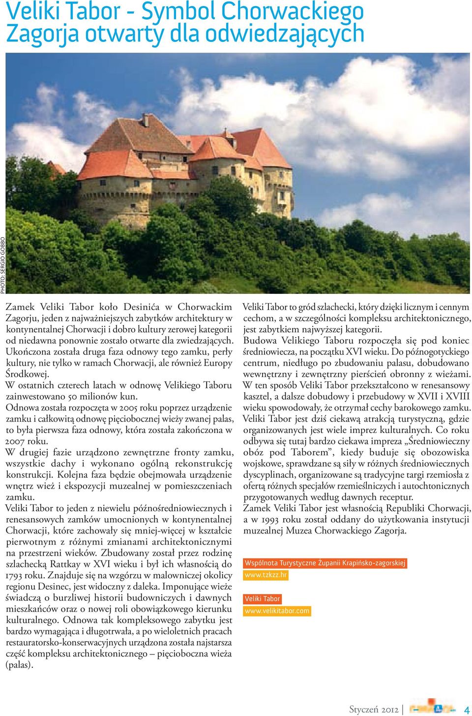 Ukończona została druga faza odnowy tego zamku, perły kultury, nie tylko w ramach Chorwacji, ale również Europy Środkowej.