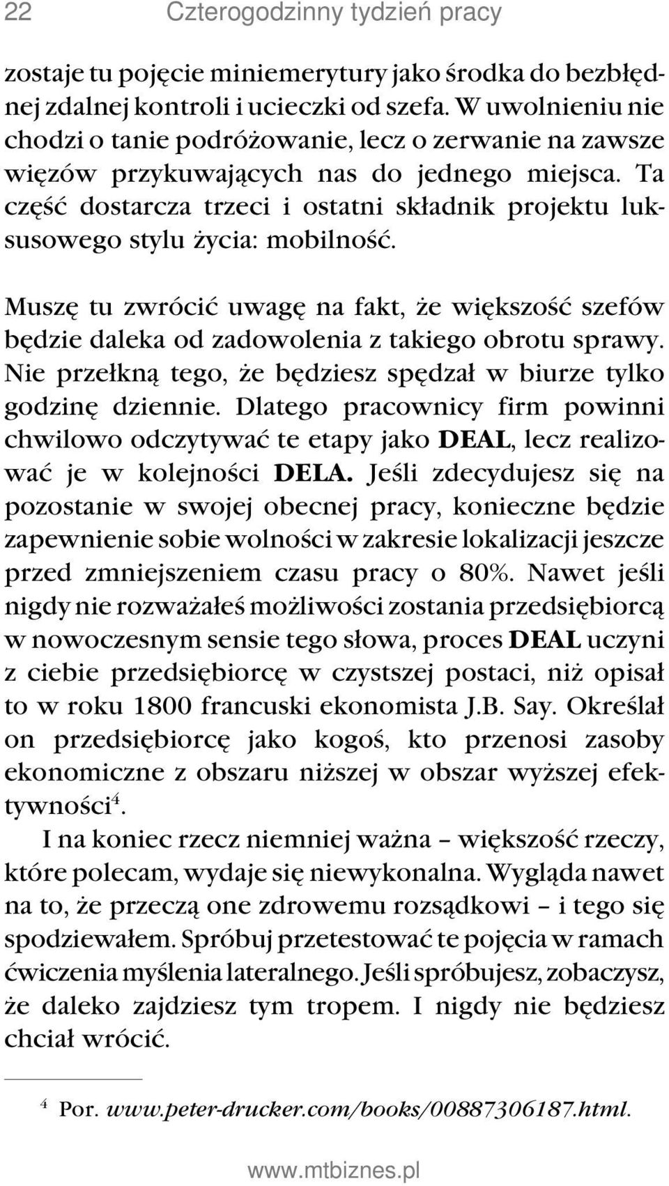 Ta część dostarcza trzeci i ostatni składnik projektu luksusowego stylu życia: mobilność. Muszę tu zwrócić uwagę na fakt, że większość szefów będzie daleka od zadowolenia z takiego obrotu sprawy.