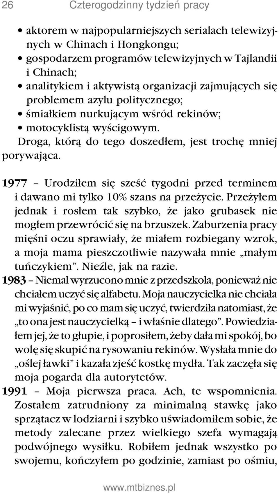 1977 Urodziłem się sześć tygodni przed terminem i dawano mi tylko 10% szans na przeżycie. Przeżyłem jednak i rosłem tak szybko, że jako grubasek nie mogłem przewrócić się na brzuszek.