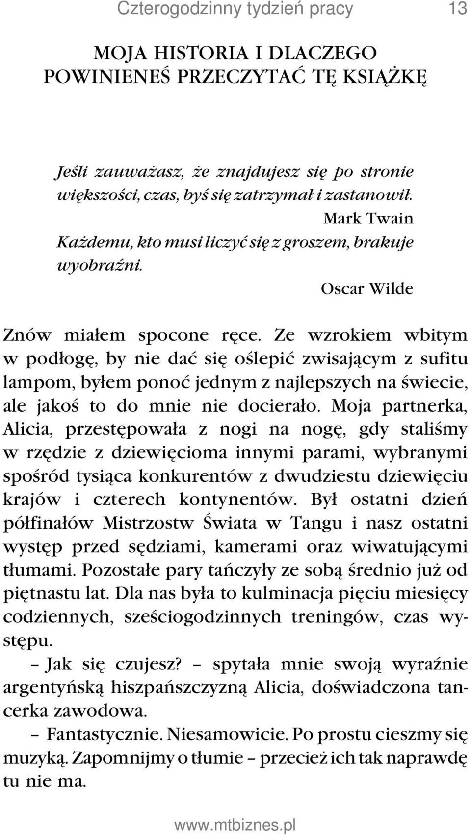 Ze wzrokiem wbitym w podłogę, by nie dać się oślepić zwisającym z sufitu lampom, byłem ponoć jednym z najlepszych na świecie, ale jakoś to do mnie nie docierało.