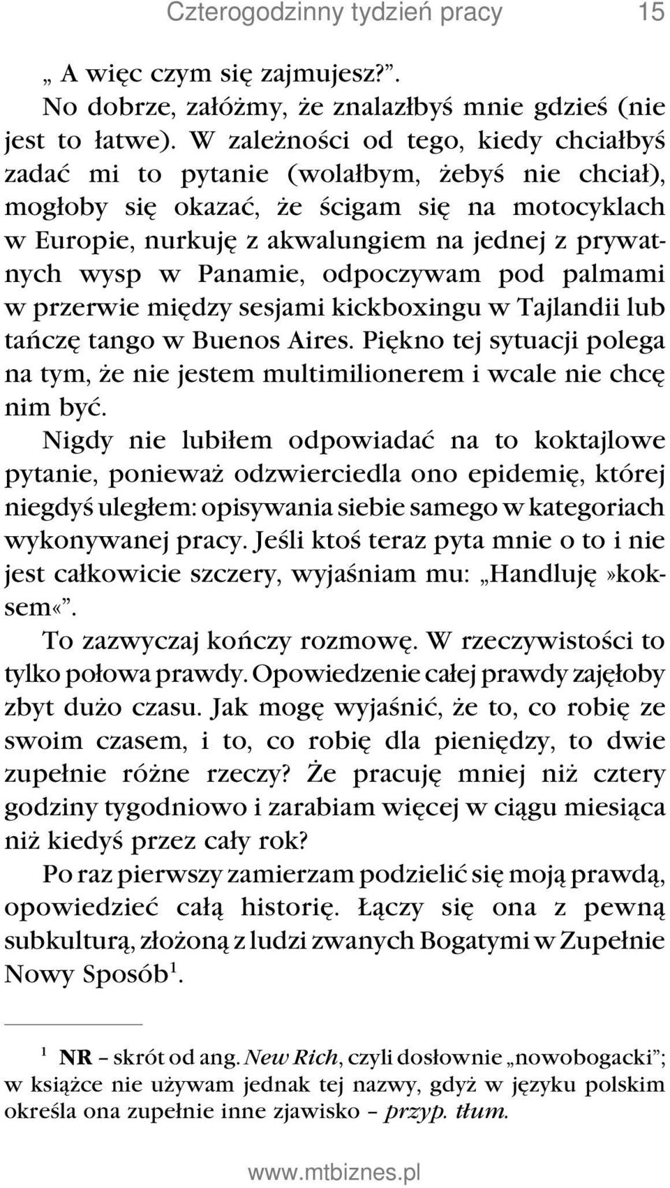 Panamie, odpoczywam pod palmami w przerwie między sesjami kickboxingu w Tajlandii lub tańczę tango w Buenos Aires.