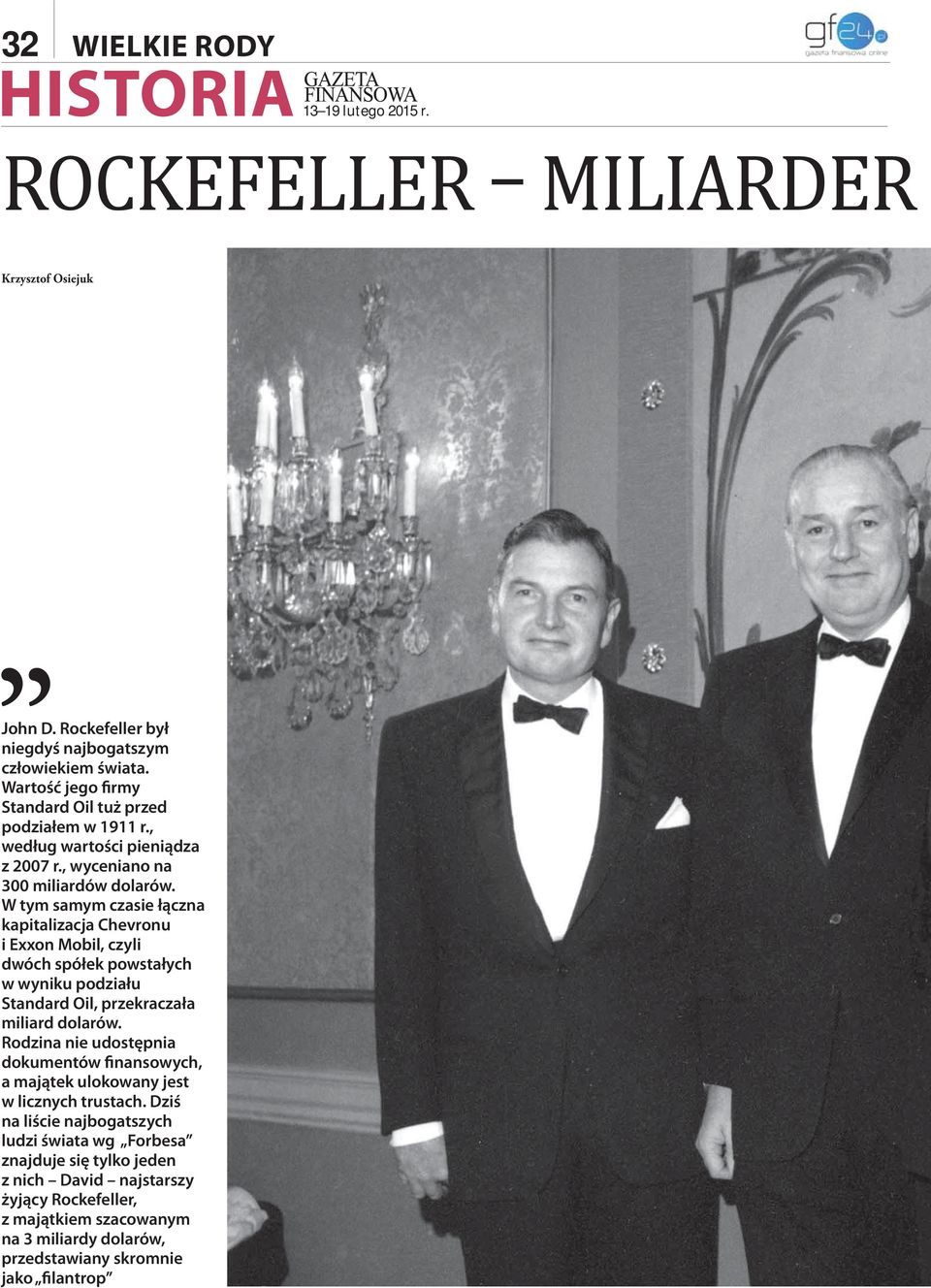 W tym samym czasie łączna kapitalizacja Chevronu i Exxon Mobil, czyli dwóch spółek powstałych w wyniku podziału Standard Oil, przekraczała miliard dolarów.