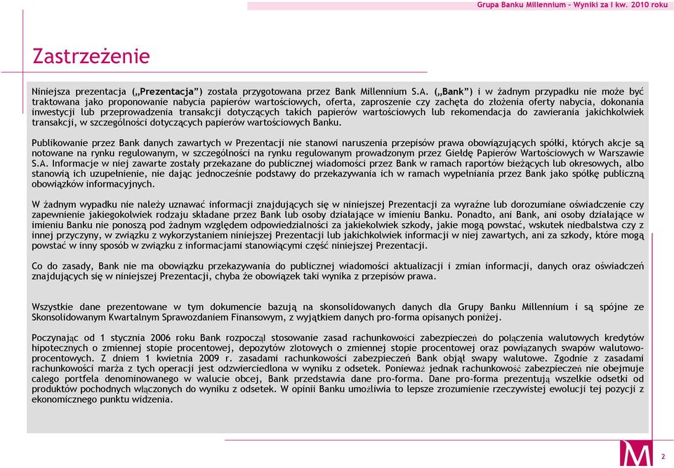 przeprowadzenia transakcji dotyczących takich papierów wartościowych lub rekomendacja do zawierania jakichkolwiek transakcji, w szczególności dotyczących papierów wartościowych Banku.