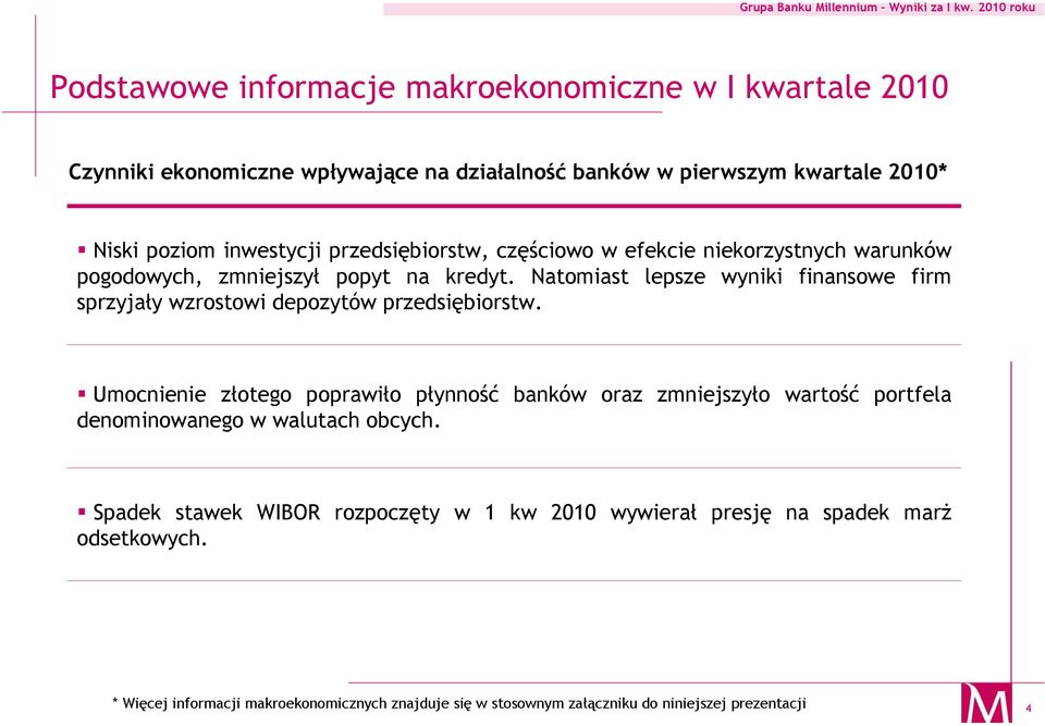 Natomiast lepsze wyniki finansowe firm sprzyjały wzrostowi depozytów przedsiębiorstw.