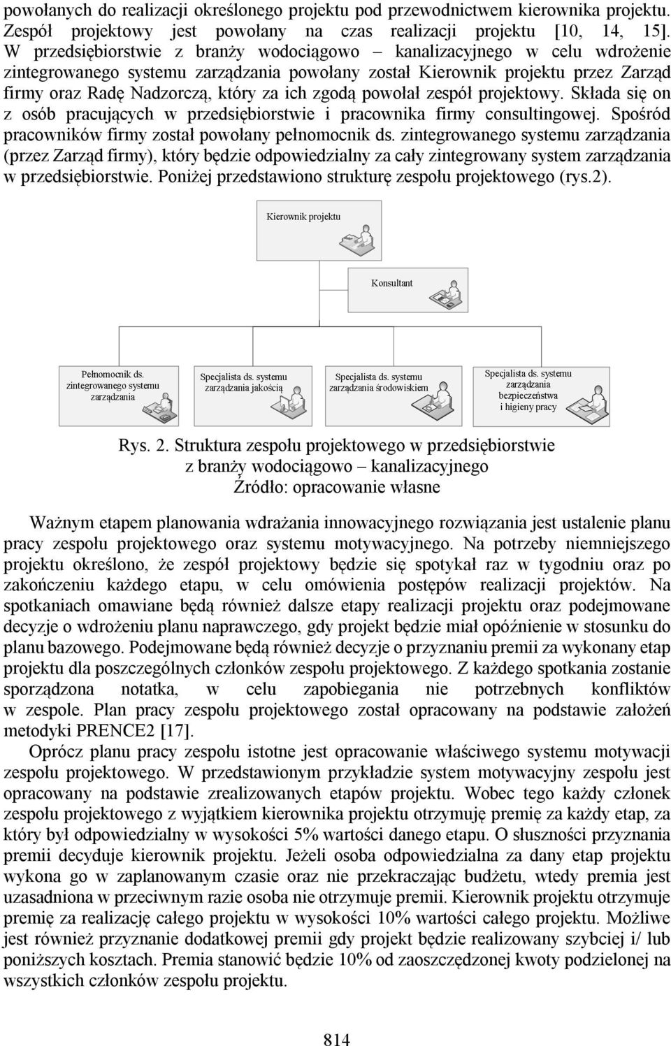 zgodą powołał zespół projektowy. Składa się on z osób pracujących w przedsiębiorstwie i pracownika firmy consultingowej. Spośród pracowników firmy został powołany pełnomocnik ds.