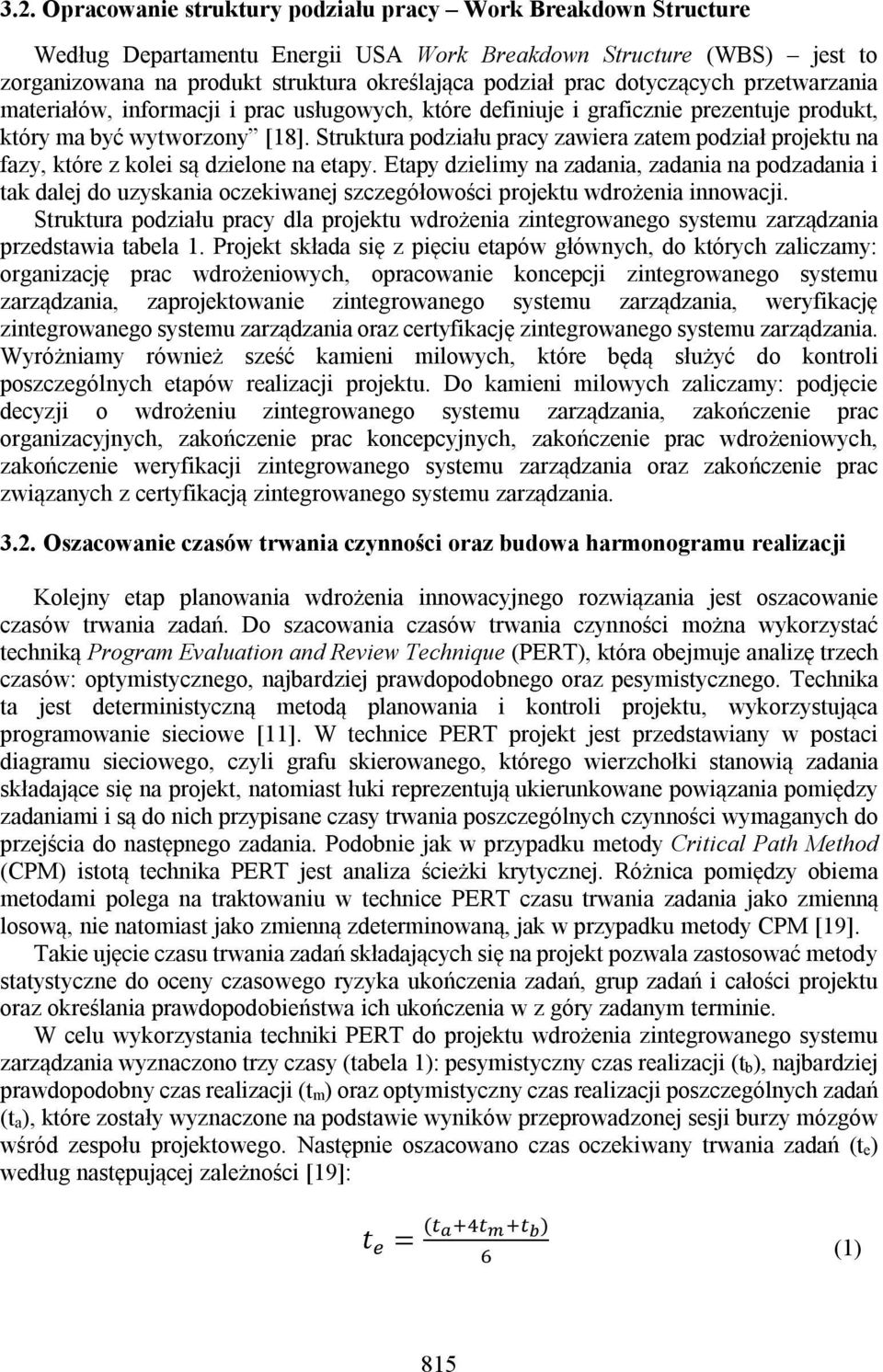 Struktura podziału pracy zawiera zatem podział projektu na fazy, które z kolei są dzielone na etapy.