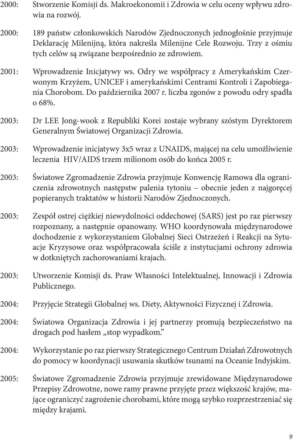 2001: Wprowadzenie Inicjatywy ws. Odry we współpracy z Amerykańskim Czerwonym Krzyżem, UNICEF i amerykańskimi Centrami Kontroli i Zapobiegania Chorobom. Do października 2007 r.