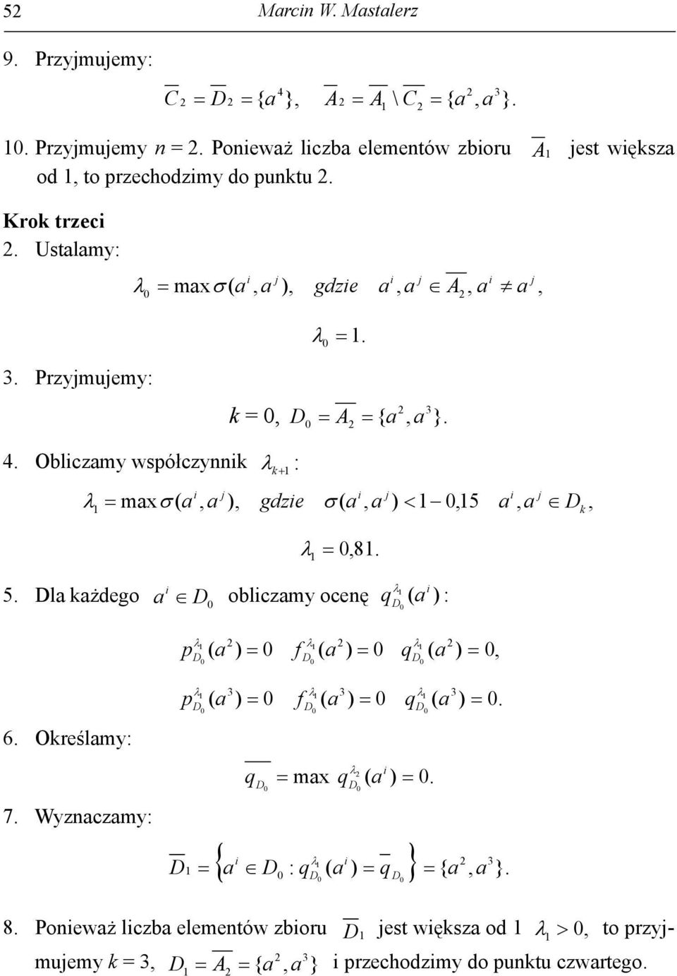 Przymuemy: 3 = A { }.. Oblczmy współczynn : mx gdze 5 8. 5. l żdego oblczmy ocenę : p 6. Oreślmy: 7.