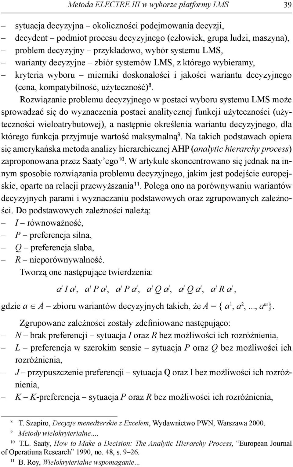 Rozwązne problemu decyzynego w postc wyboru systemu LMS może sprowdzć sę do wyznczen postc nltyczne unc użytecznośc użytecznośc welotrybutowe nstępne oreślen wrntu decyzynego dl tórego unc przymue