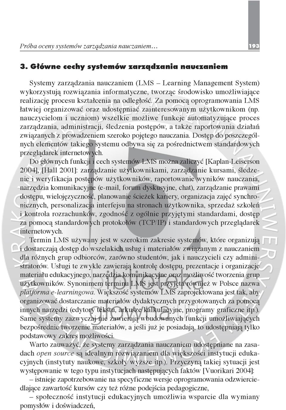 procesu kształcenia na odległość. Za pomocą oprogramowania LMS łatwiej organizować oraz udostępniać zainteresowanym użytkownikom (np.