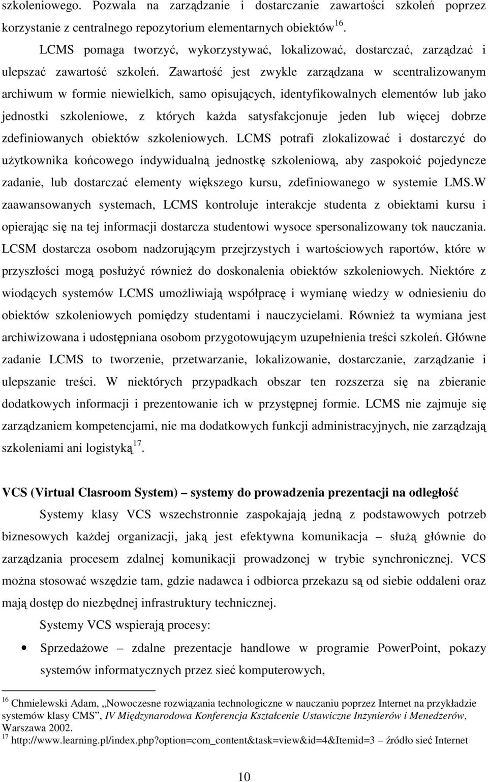 Zawartość jest zwykle zarządzana w scentralizowanym archiwum w formie niewielkich, samo opisujących, identyfikowalnych elementów lub jako jednostki szkoleniowe, z których każda satysfakcjonuje jeden