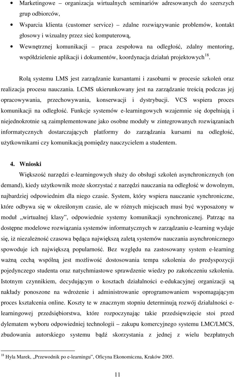 Rolą systemu LMS jest zarządzanie kursantami i zasobami w procesie szkoleń oraz realizacja procesu nauczania.