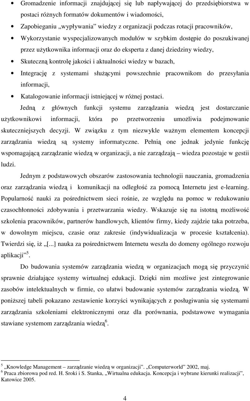 aktualności wiedzy w bazach, Integrację z systemami służącymi powszechnie pracownikom do przesyłania informacji, Katalogowanie informacji istniejącej w różnej postaci.