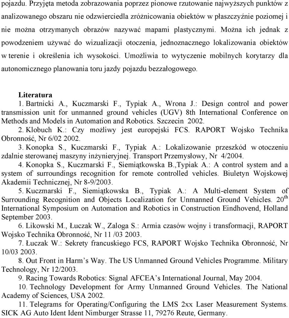nazywać mapami pastycznymi. Można ich jednak z powodzeniem używać do wizuaizacji otoczenia, jednoznaczneo okaizowania obiektów w terenie i okreśenia ich wysokości.
