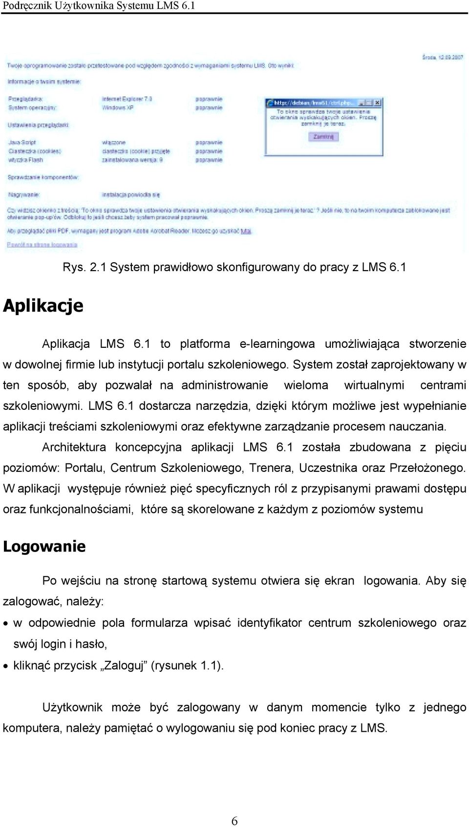 1 dostarcza narzędzia, dzięki którym możliwe jest wypełnianie aplikacji treściami szkoleniowymi oraz efektywne zarządzanie procesem nauczania. Architektura koncepcyjna aplikacji LMS 6.