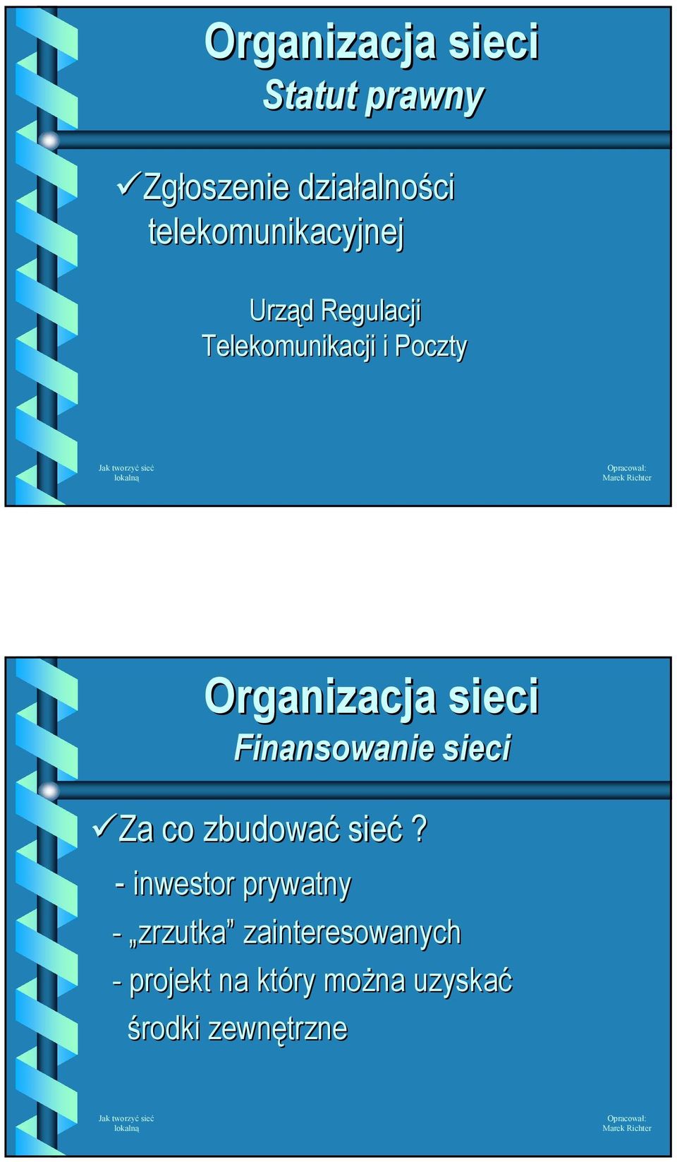 Organizacja sieci Finansowanie sieci Za co zbudować sieć?